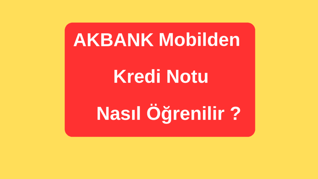 Akbank Mobil Kredi Notu Öğrenme