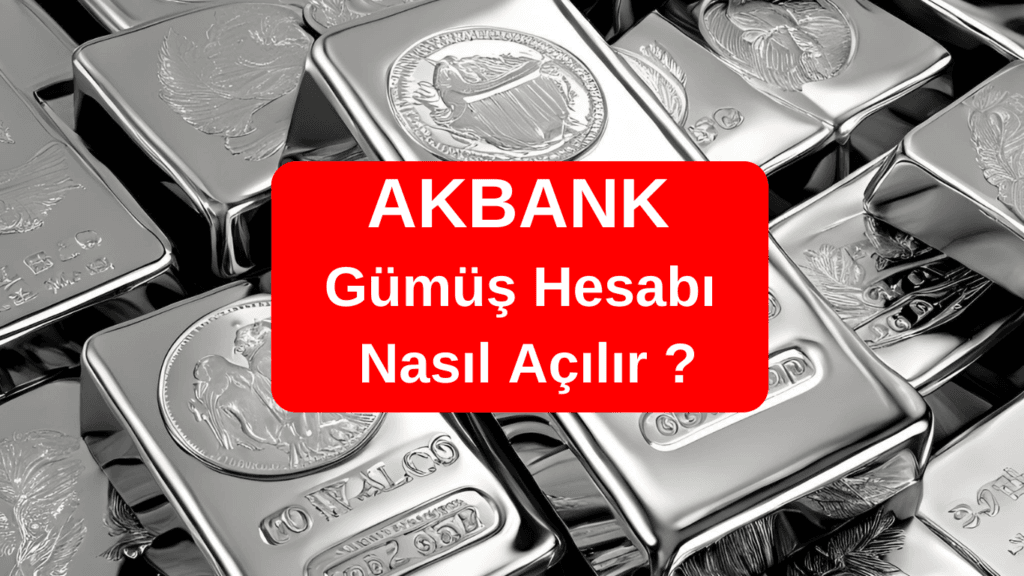 AKBANK Mobil Gümüş Hesabı Nasıl Açılır