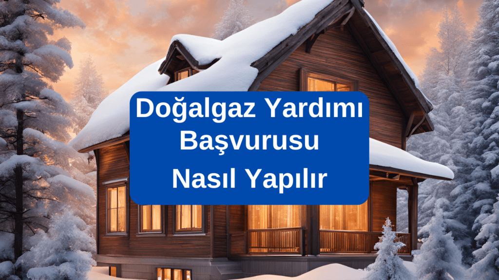 Doğalgaz Yardımı Başvurusu Nasıl yapılır