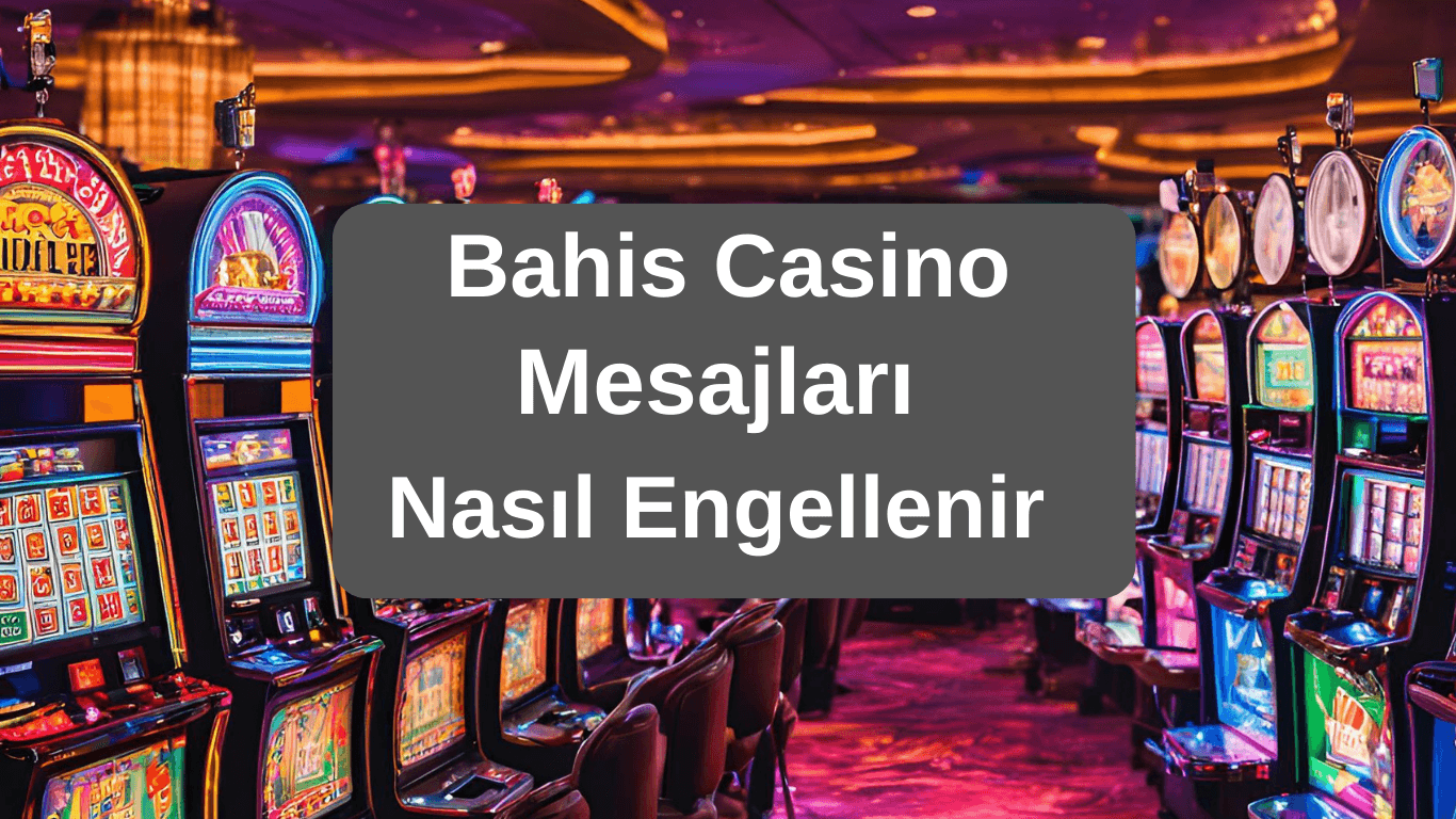 Bahis Kumar Sitelerinden Gelen Mesajlar Nasıl Engellenir ?