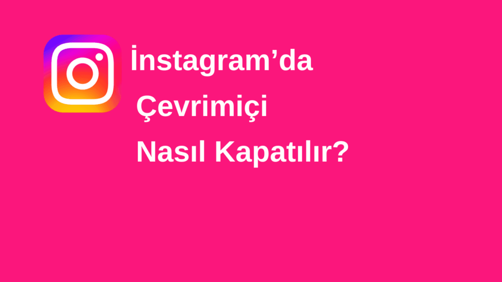 İnstagram Çevirimiçi Kapatma