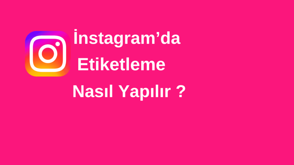 İnstagram Etiketleme Nasıl Yapılır
