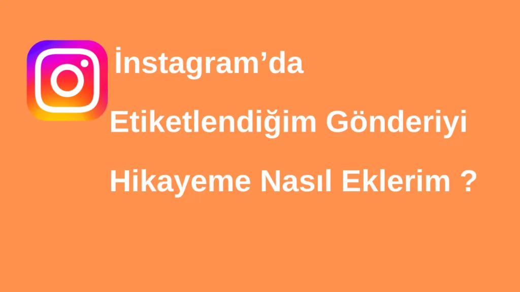Instagram'da Etiketlendiğim Gönderiyi Hikayeye Ekleyemiyorum