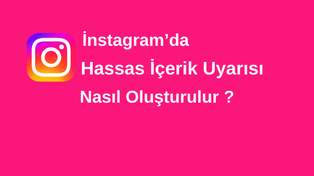 İnstagram Hassas İçerik Nasıl Yapılır