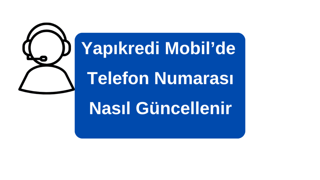 Yapıkredi Telefon Numarası Güncelleme Naısl Yapılır
