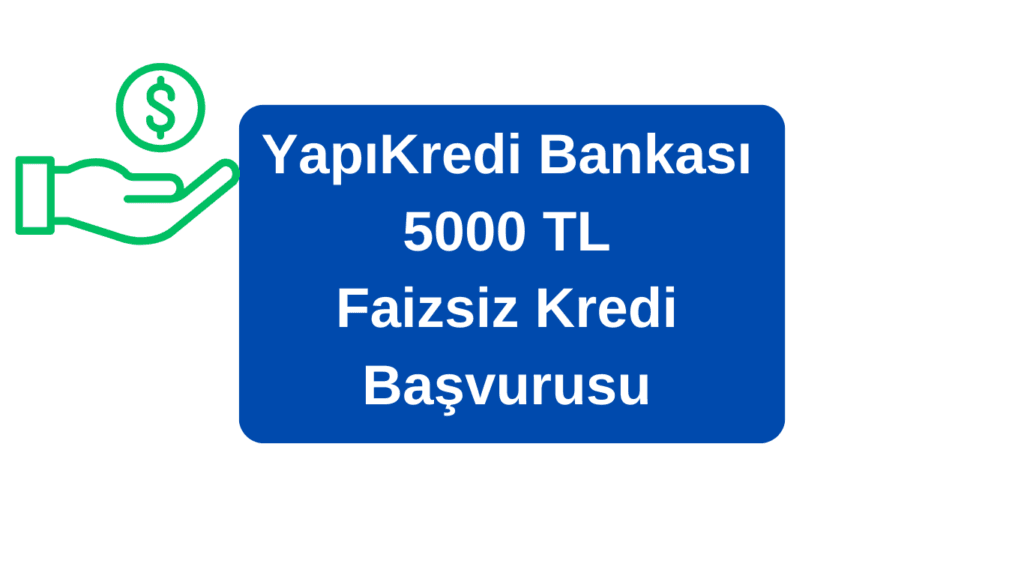 Yapıkredi 5000 TL Faizsiz Kredi Başvurusu