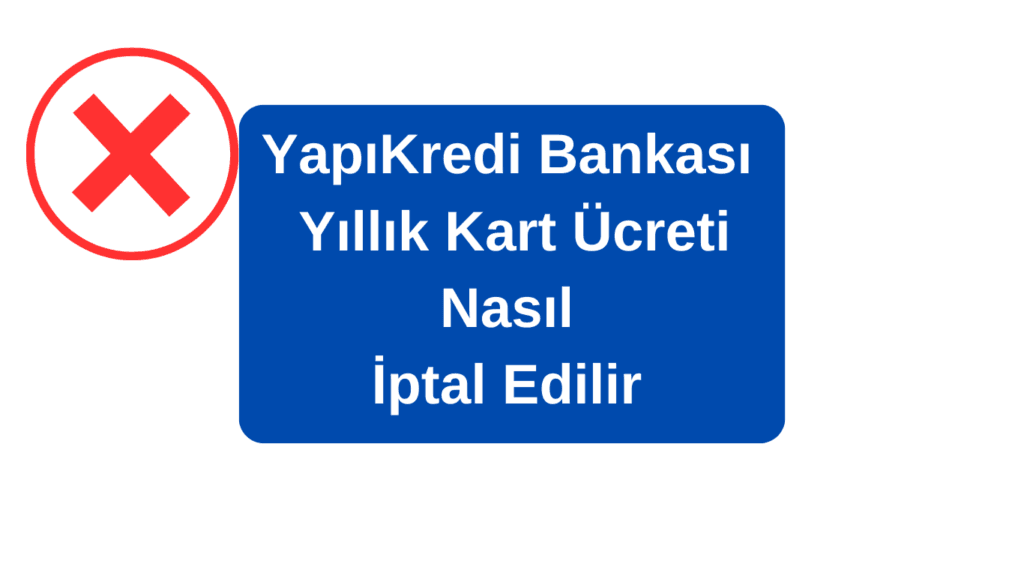 Yapıkredi Yıllık Kart Aidatı Geri Alma
