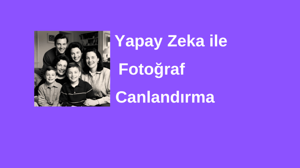 Yapay Zeka İle Fotoğraf Canlandırma