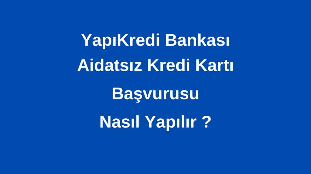 Yapı Kredi Aidatsız Kredi Kartı Başvurusu