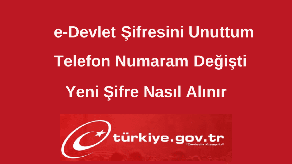 e-Devlet Şifresini Unuttum ve Telefon Numaram Değişti