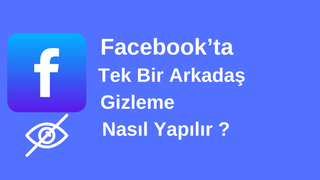Facebook’ta Tek Bir Arkadaşı Gizleme