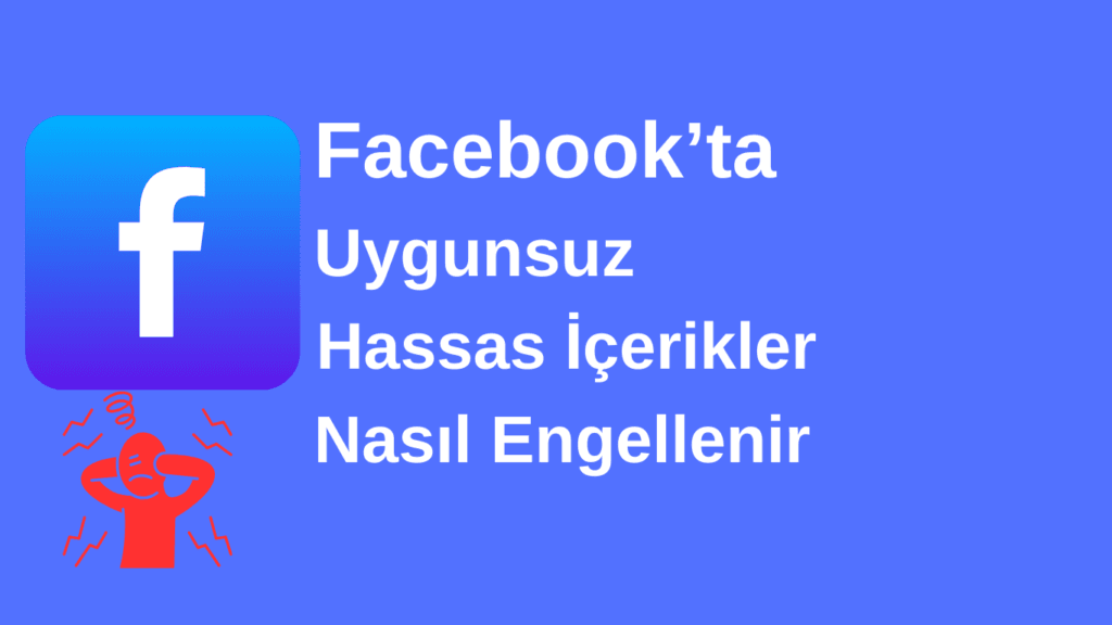 Facebook’ta Uygunsuz Gönderileri Engelleme
