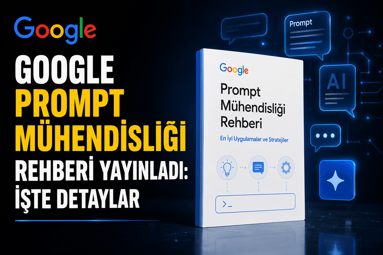 Google Prompt Mühendisliği Rehberi Yayınladı: İşte Detaylar