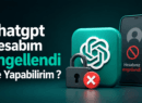 Chatgpt Hesabım Engellendi Ne Yapabilirim ? Adım Adım Yapılacaklar