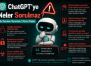 Chatgpt’ye Neler Sorulmaz ?  Bu Soruları Sorarken 2 Kere Düşün