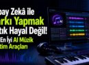 Yapay Zekâ ile  Şarkı Yapmak Artık Hayal Değil! İşte En İyi AI Müzik Üretim Araçları