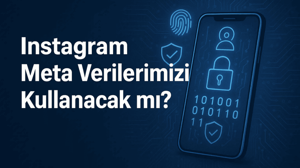 İnstagram Meta Verilerimizi Kullanacak