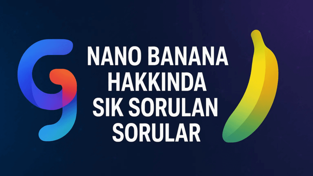 Nano Banana Nasıl Kullanılır