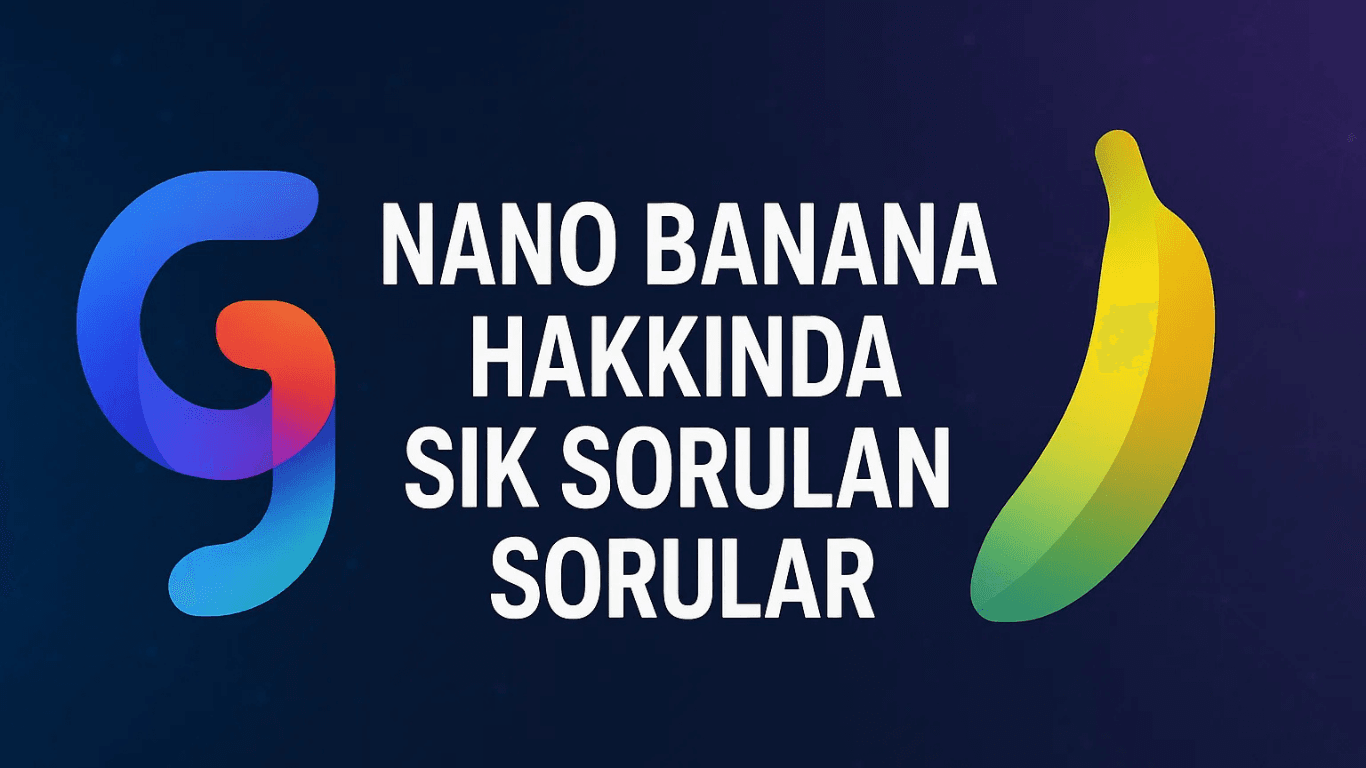 Nano Banana Nedir? Google Gemini’nin Görüntü Oluşturma Modeli Hakkında Sık Sorulan Sorular