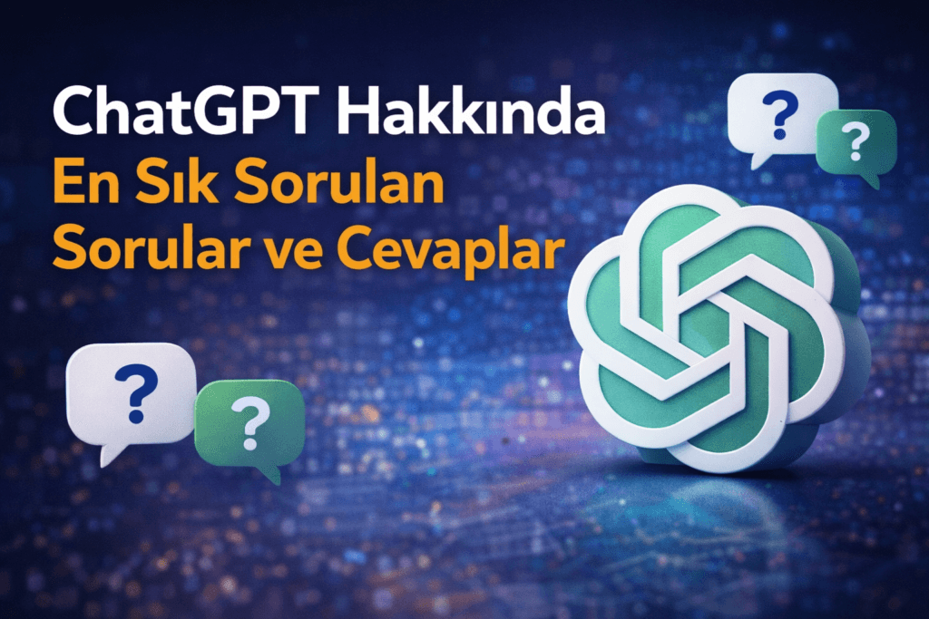 ChatGPT Hakkında En Sık Sorulan Sorular