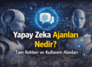 Yapay Zeka Ajanları Nedir? Tam Rehber ve Kullanım Alanları