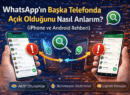 WhatsApp’ın Başka Telefonda Açık Olduğunu Nasıl Anlarım? (iPhone ve Android Rehberi)