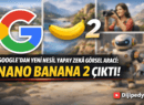 Google’dan Yeni Nesil Yapay Zekâ Görsel Aracı: Nano Banana 2 Çıktı