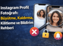 Instagram Profil Fotoğrafı Rehberi: Büyütme, Değiştirme ve Gizlilik Ayarları