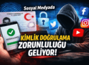 Sosyal Medyada Kimlik Doğrulama Zorunluluğu Geliyor