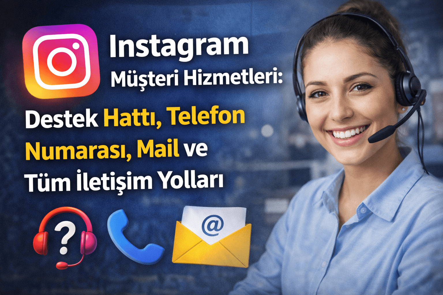 Instagram Müşteri Hizmetleri: Destek Hattı, Telefon Numarası, Mail ve Tüm İletişim Yolları