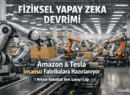 Fiziksel Yapay Zeka Devrimi: Amazon ve Tesla Fabrikaları İnsansız Geleceğe Hazırlıyor