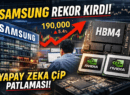 Samsung Hisseleri Rekor Kırdı: Yapay Zeka Çip Fiyatları Uçuyor, HBM4 Dönemi Başladı