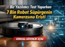 Bir Yazılımcı Test Yaparken 7 Bin Robot Süpürgenin Kamerasına Erişti