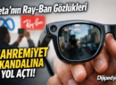 Meta’nın Ray-Ban Gözlükleri Mahremiyet Skandalına Yol Açtı: