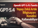 OpenAI GPT-5.4’ü Tanıttı: Yapay Zekâ Artık Bilgisayarı Kendisi Kullanabiliyor