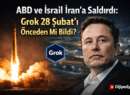 ABD ve İsrail İran’a Saldırdı: Grok 28 Şubat’ı Önceden Mi Bildi?