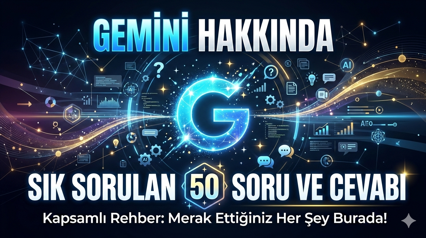 Gemini Hakkında Sık Sorulan 50 Soru ve Cevabı