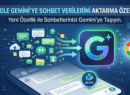 Google Gemini’ye Sohbet Verilerini Aktarma Özelliği Geldi
