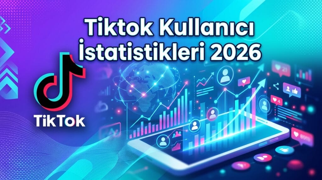Tiktok Kullanıcı İsttaistikler 2026