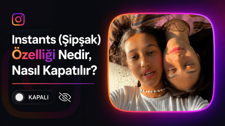 Instants (Şipşak) Özelliği Nedir, Nasıl Kapatılır