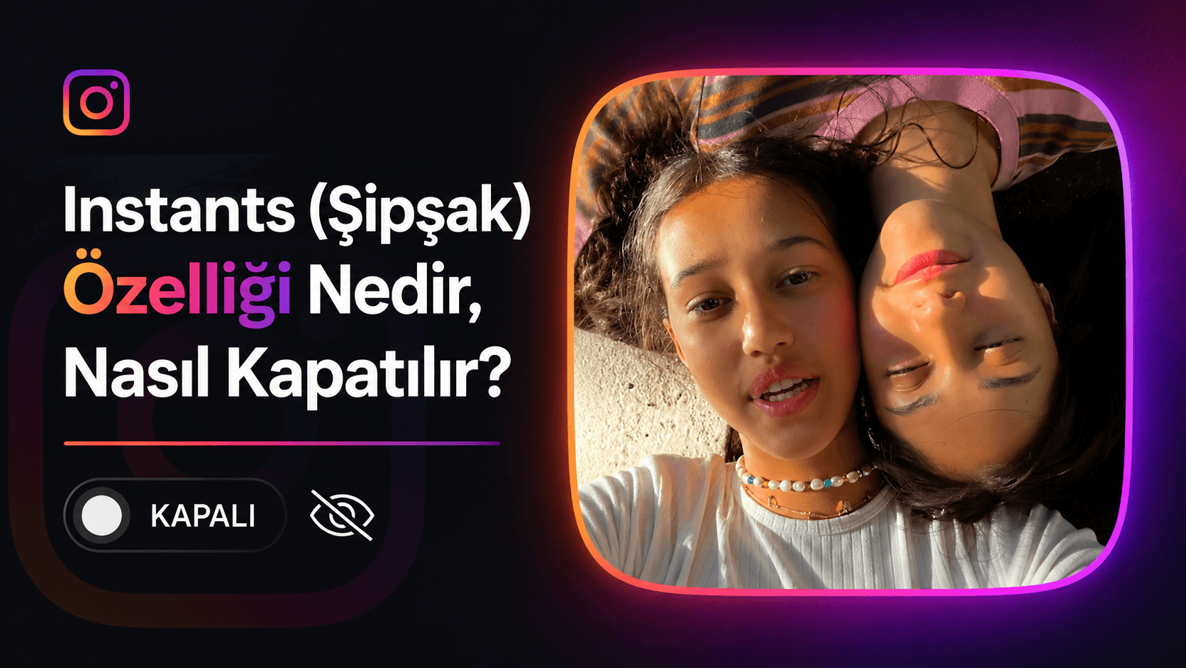 Instants (Şipşak) Özelliği Nedir, Nasıl Kapatılır?Adım Adım Yapılışı