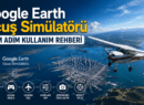 Google Earth Uçuş Simülatörü Herkese Ücretsiz Açıldı: Adım Adım Kullanım Rehberi