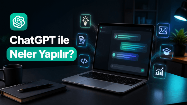 ChatGPT ile neler yapılır, laptop ekranında sohbet balonları ve eğitim, kod, görsel, analiz ikonları gösteriyor