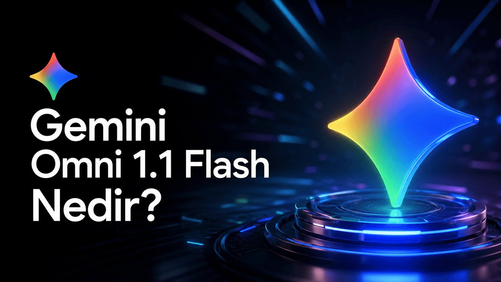 Gemini Omni 1.1 Flash Nedir? 40 Saniyelik Sahne Uzatma ve 4K Video Rehberi (2026)