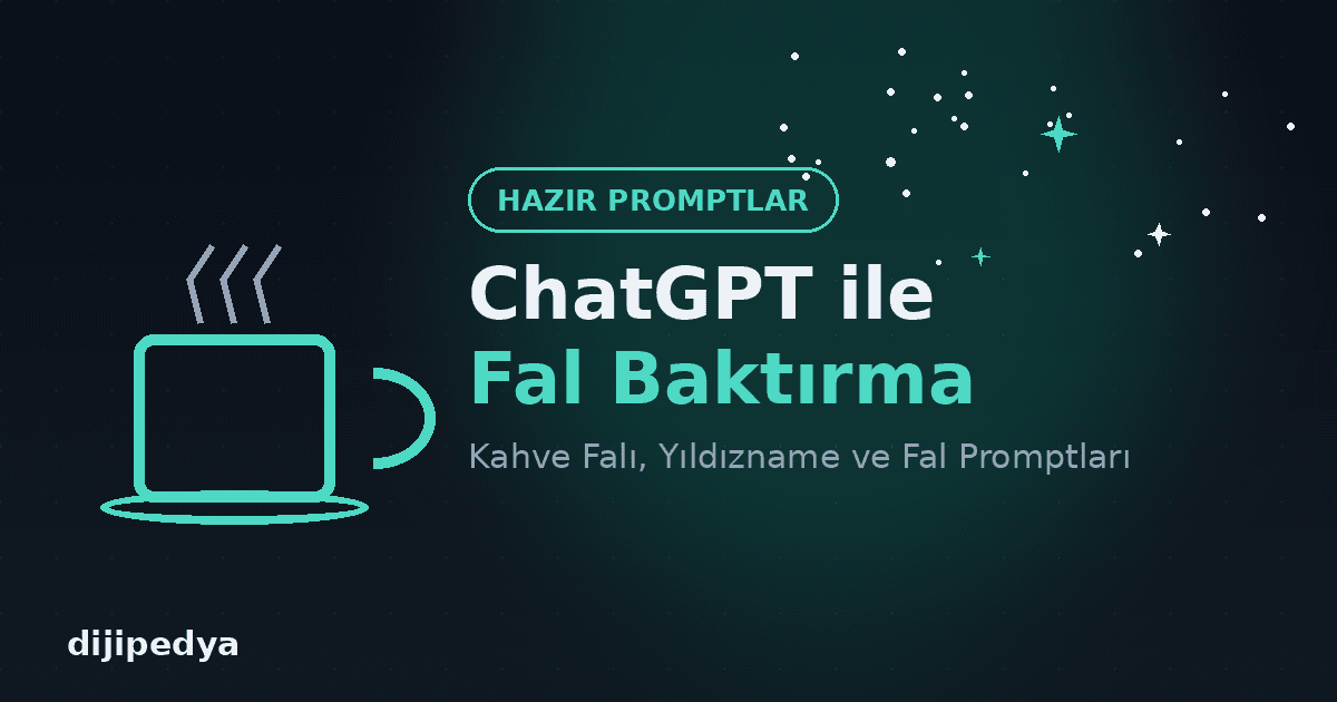 ChatGPT ile Fal Baktırma: Kahve Falı, Yıldızname ve Fal Promptları