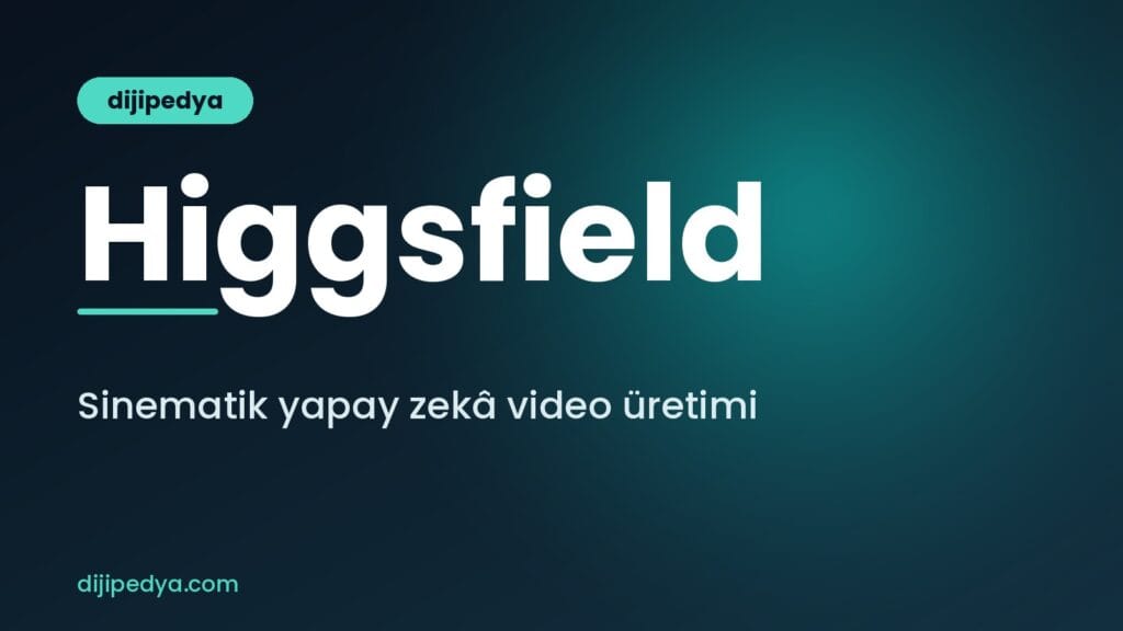 Higgsfield nedir ve yapay zekâ ile sinematik video nasıl üretilir rehberi kapak görseli