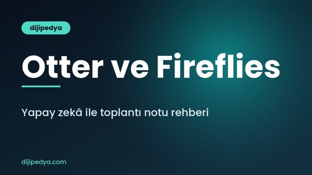 Otter.ai ve Fireflies ile yapay zekâ toplantı notu alma rehberi kapak görseli