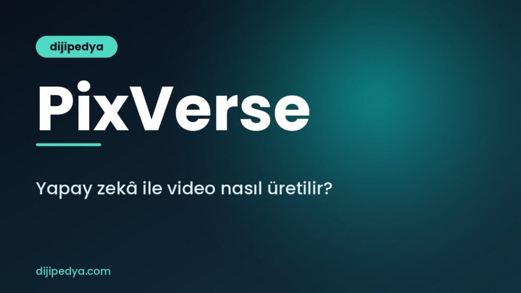 PixVerse nedir ve yapay zekâ ile video nasıl üretilir rehberi kapak görseli