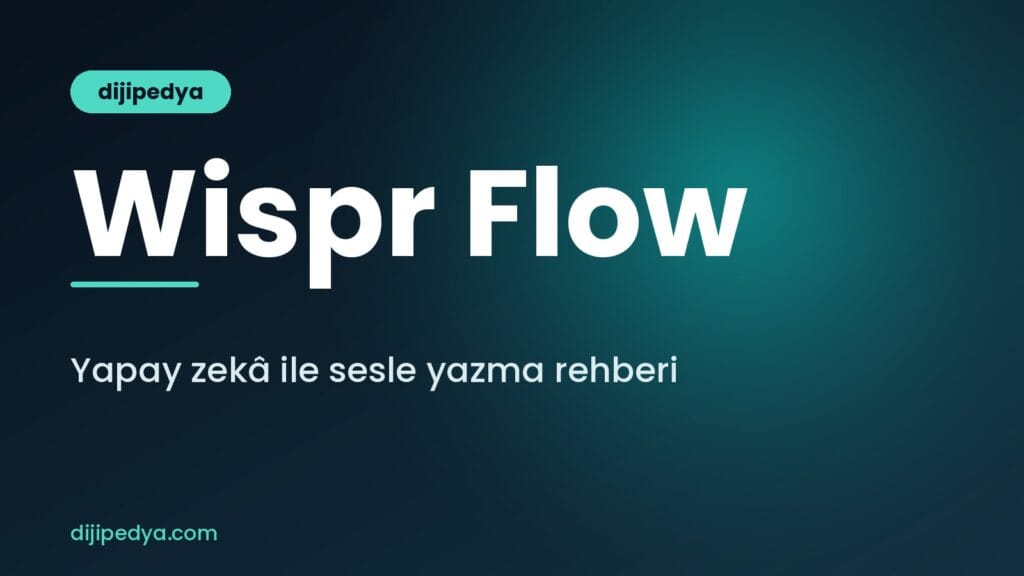 Wispr Flow nedir ve yapay zekâ ile sesle yazma nasıl yapılır rehberi kapak görseli