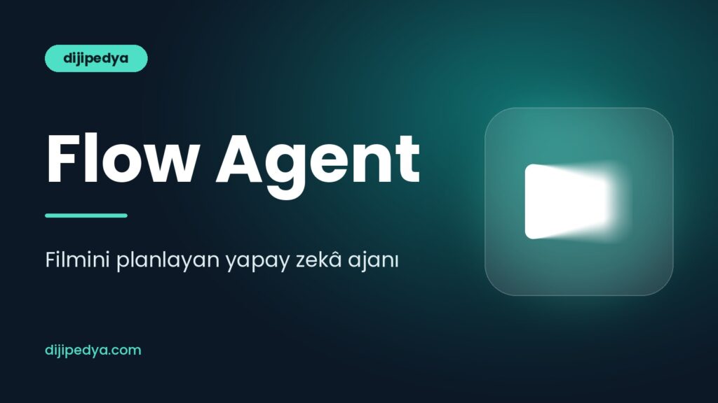 Google Flow Agent nedir, nasıl kullanılır